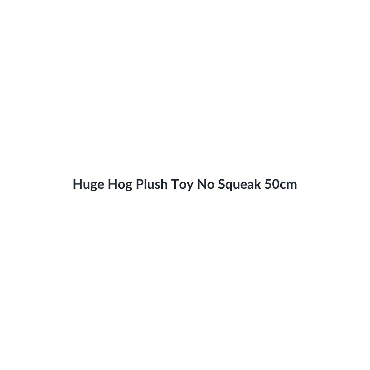 Huge Hog Plush Toy No Squeak 50cm